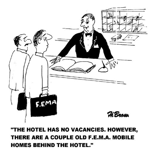 'The hotel has no vacancies. However, there are a couple old F.E.M.A. mobile home behind the hotel.'