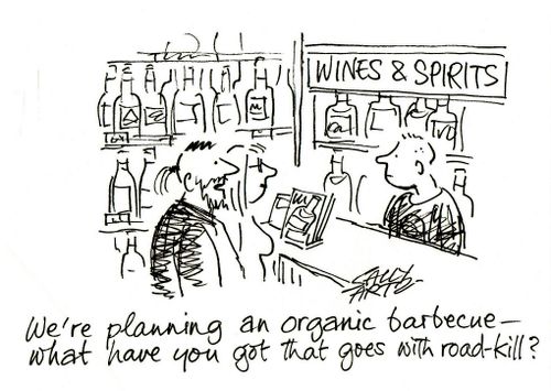'We're planning an organic barbecue- what have you got that goes with road-kill?'