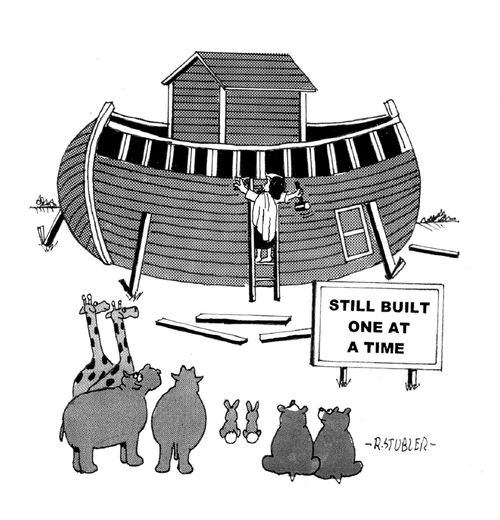 Noah's Ark: Still built one at a time.