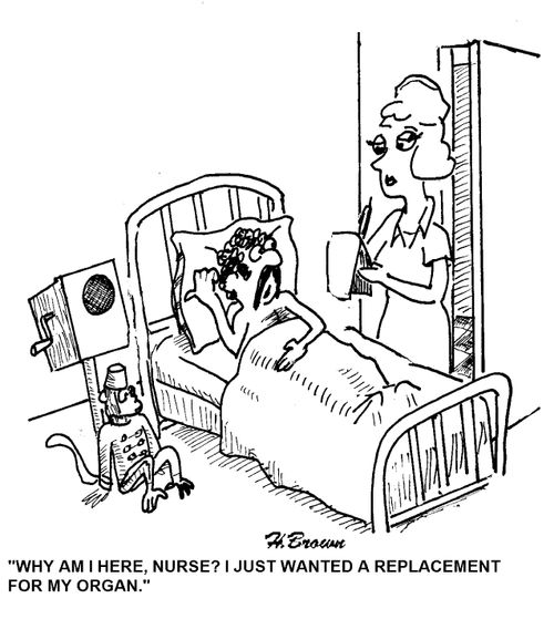 'Why am I here, nurse? I just wanted a replacement for my organ.'