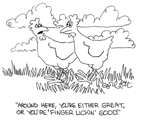 "Here, you're either great or finger lickin' good."