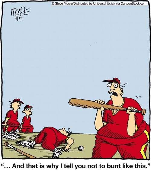 '...And that is why I tell you not to bunt like this.'