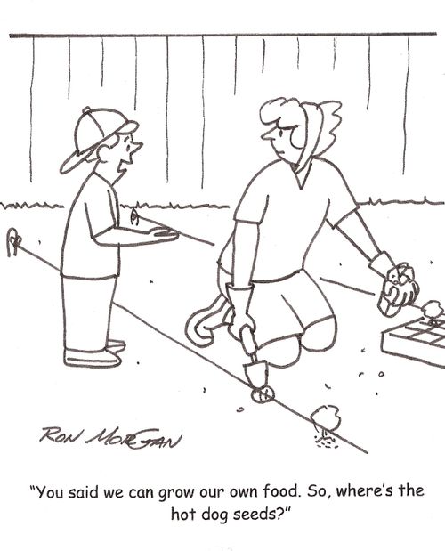 'You said we can grow our own food. So, where's the hot dog seeds.'