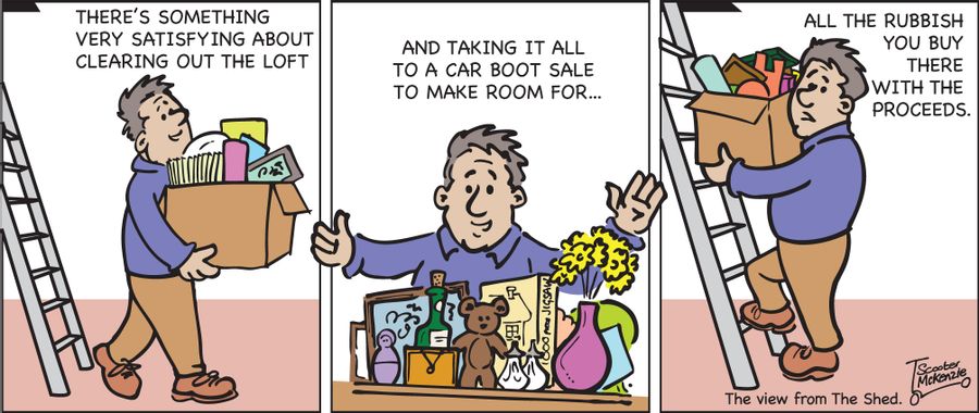 'There's something satisfying about clearing out the loft and taking it all to a car boot sale to make room for all the rubbish you buy there with the proceeds.'