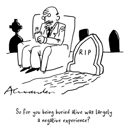 "So for you being buried alive was largely a negative experience?"