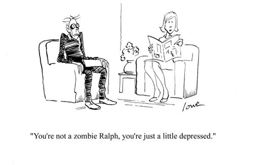 'You're not a zombie Ralph, you're just a little depressed.'