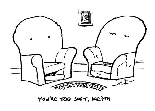 'You're too soft Keith.'