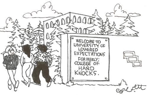 Welcome to University of Lowered Expectations...formerly: College of Hard Knocks.