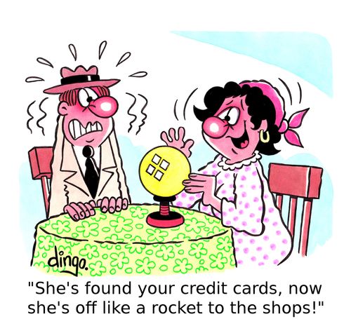 'She's found your credit cards, now she's off like a rocket to the shops!' 