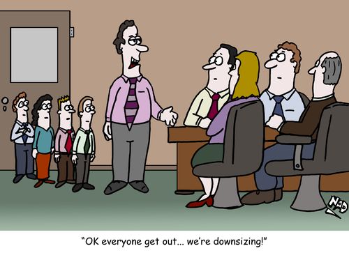 'OK everyone get out... we're downsizing!'