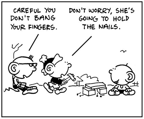 'Don't worry, she's going to hold the nails.'