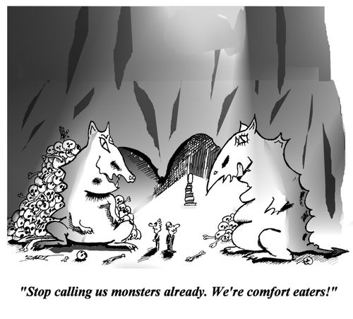 'Stop calling us monsters already. We're comfort eaters!'