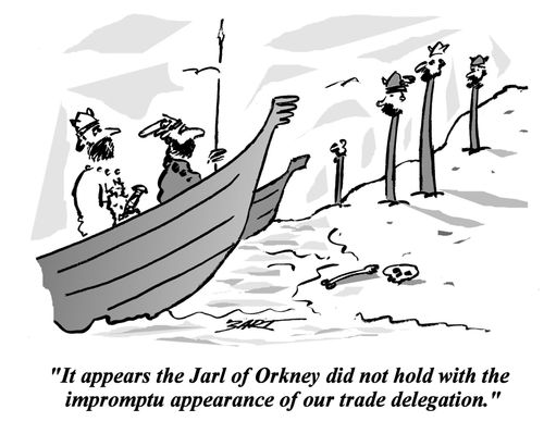 'It appears the Jarl of Orkney did not hold with the impromptu appearance of our trade delegation.'