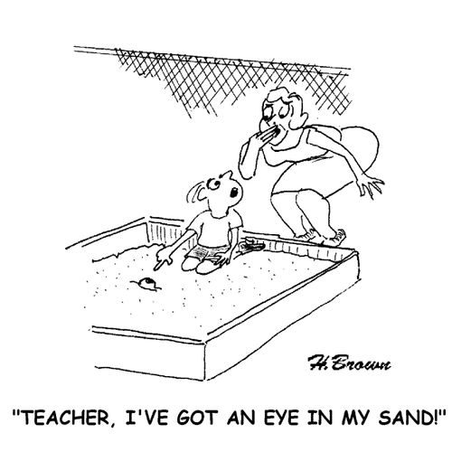 'Teacher, I've got an eye in my sand.'