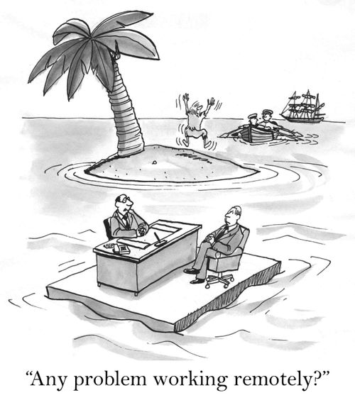 'Any problem working remotely?'