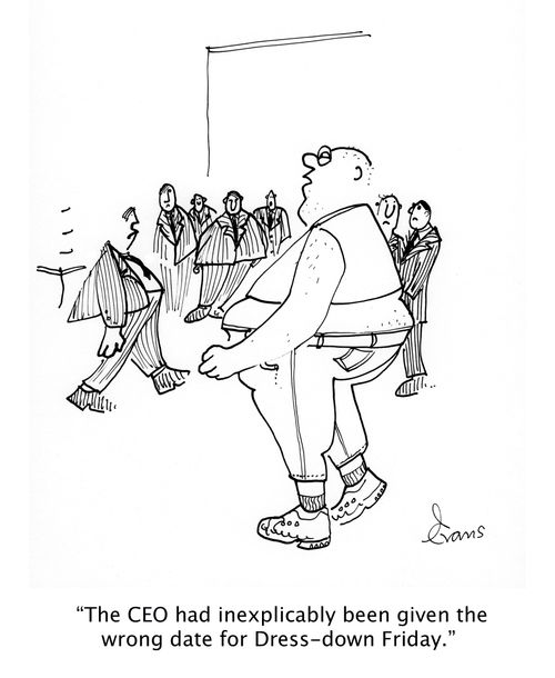'The CEO had inexplicably been given the wrong date for Dress-down Friday.'
