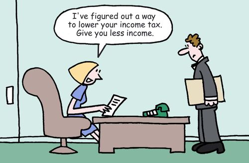'I've figured out a way to lower your income tax...give you less income.'