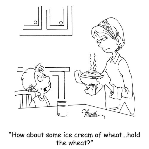 'How about some ice cream of wheat...hold the wheat?'