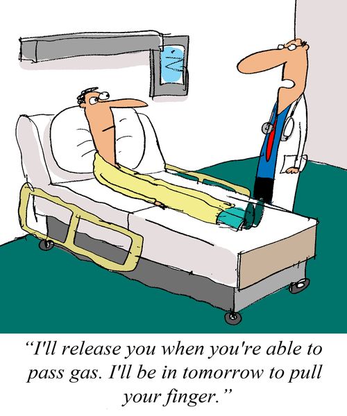 I'll release you when you're able to pass gas. I'll be in tomorrow to pull your finger.'