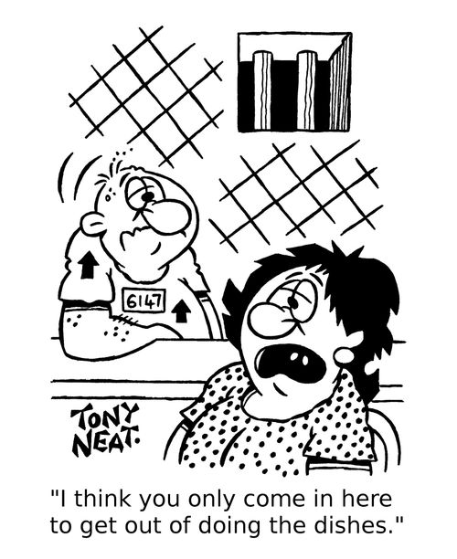 'I think you only come in here to get out of doing the dishes.'