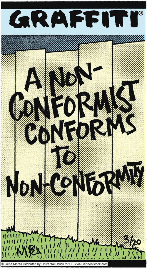 A non-conformist conforms to non-conformity.