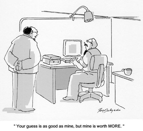 'Your guess is as good as mine, but mine is worth more.'