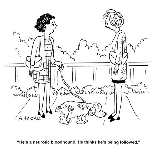 'He's a neurotic bloodhound. He thinks he's being followed.'