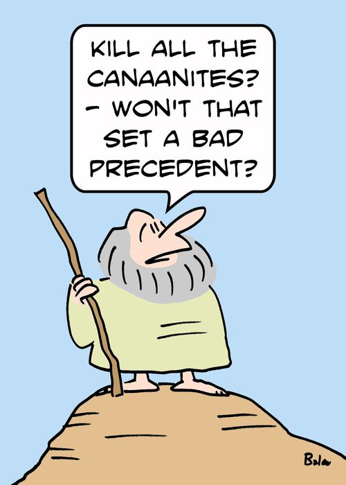 'Kill all the Canaanites? -- Won't that set a bad precedent?'