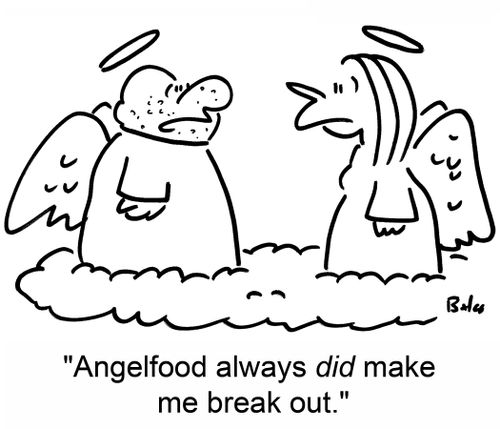 'Angelfood always DID make me break out.'