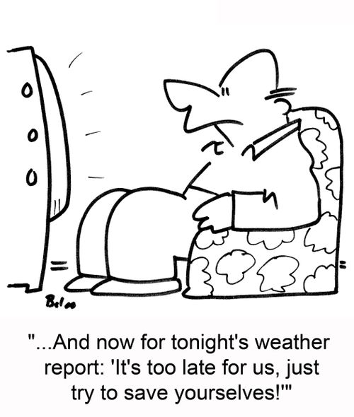 '...And now for tonight's weather report: 'It's too late for us, just try to save yourselves!''