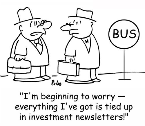 'I'm beginning to worry -- everything I've got is tied up in investment newsletters!'