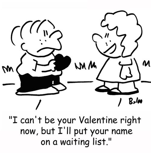 'I can't be your Valentine right now, but I'll put your name on a waiting list.'
