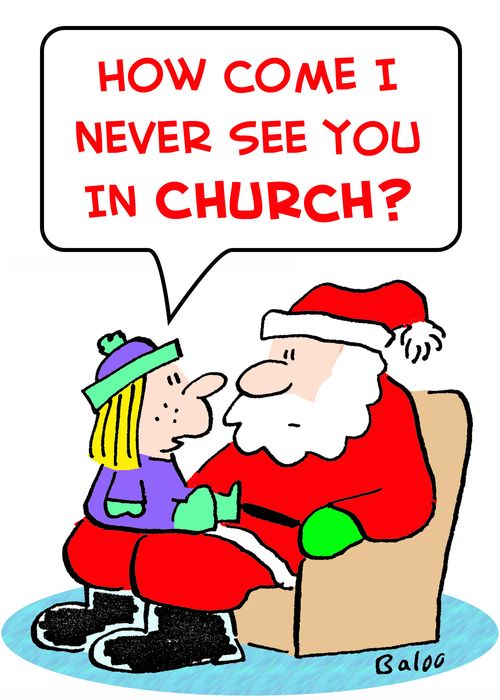 'How come I never see you in church?'
