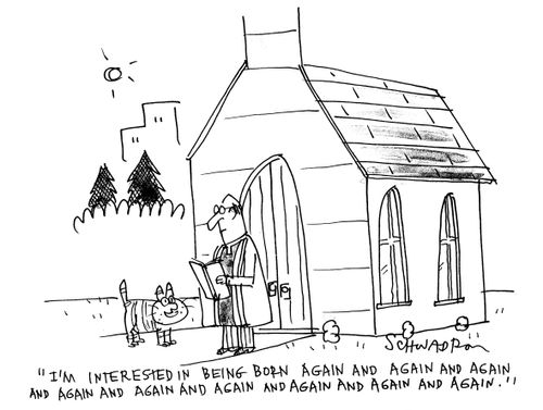 'I'm interested in being born again and again and again and again and again and again and again and again and again.'