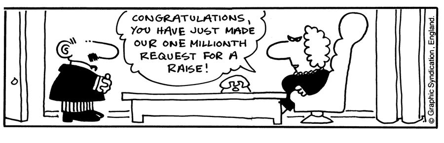 'Congratulations you have just made our one millionth request for a raise!'