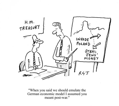 'When you said we should emulate the German economic model I assumed you meant post-war.'