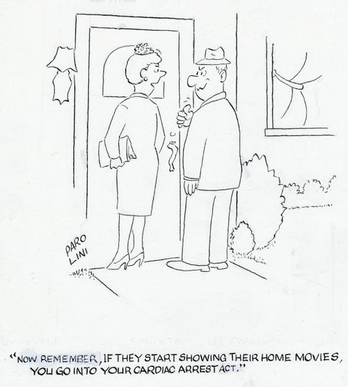 'Now remember, if they start showing their home movies, you go into your cardiac arrest act.'