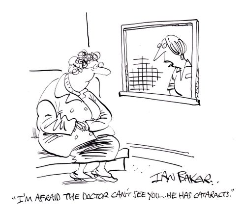 'I'm afraid the doctor can't see you...He has cataracts.'