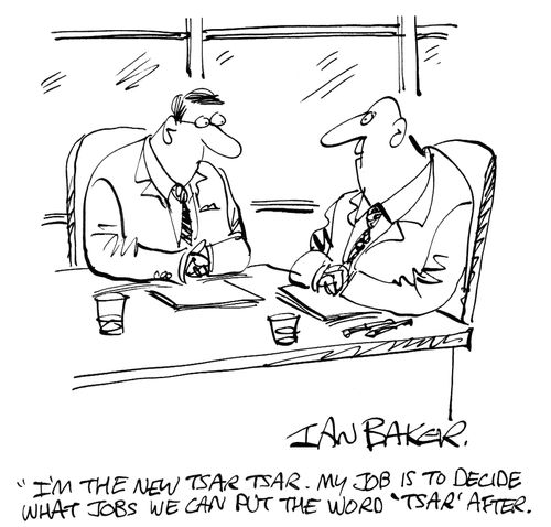 'I'm the new tsar tsar. My job is to decide what jobs we can put the word 'tsar' after.'