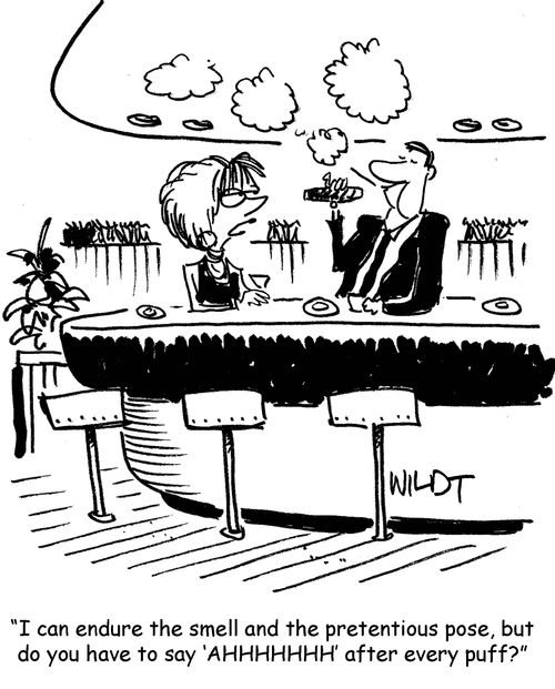 'I can endure the smell and the pretentious pose, but do you have to say ‘AHHHHHHH' after every puff?'