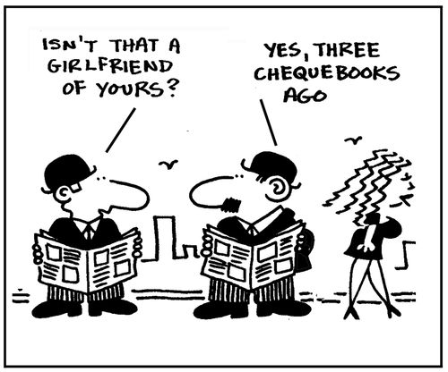 'Isn't that a girlfriend of yours? Yes, three chequebooks ago.'