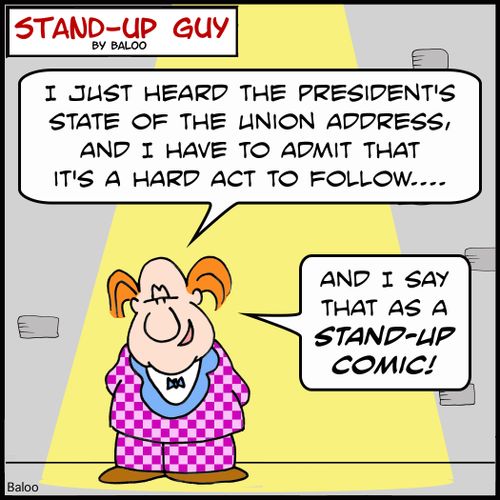 'I just heard the President's State of the Union Address, and I have to admit that it's a hard act to follow... and I say that as a stand-up comic!'