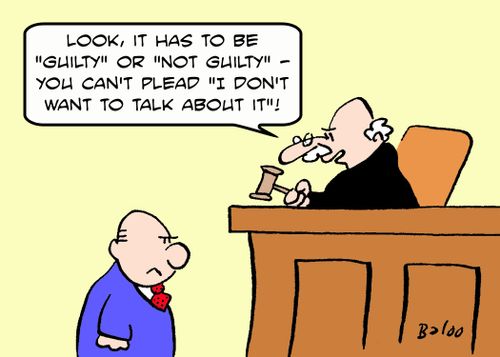 'Look, it has to be 'guilty' or 'not guilty' - you can't plead 'I don't want to talk about it.'!'