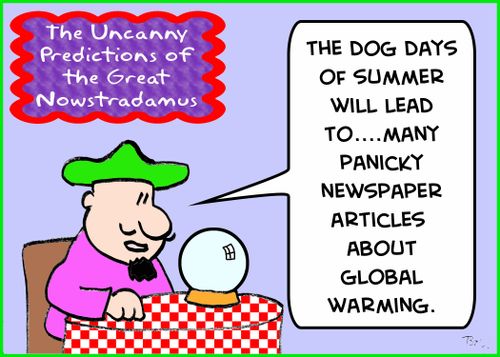 THE UNCANNY PREDICTIONS OF THE GREAT NOWSTRADAMUS, 'The dog days of summer will lead to... many panicky newspaper articles about global warming.'
