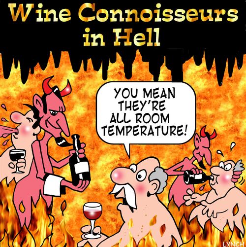 Wine Connoisseurs in Hell: 'You mean they're all room temperature!'