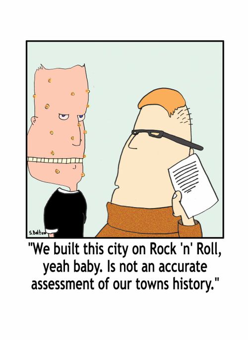 'We built this city on Rock 'n' Roll, yeah baby. Is not an accurate assessment of our town's history.'