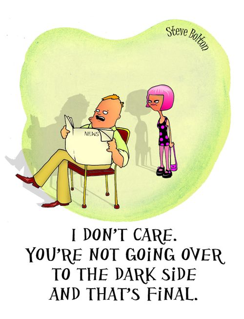 'I don't care. You're not going over to the dark side and that's final.'