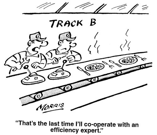 "That's the last time I'll co-operate with an efficiency expert."