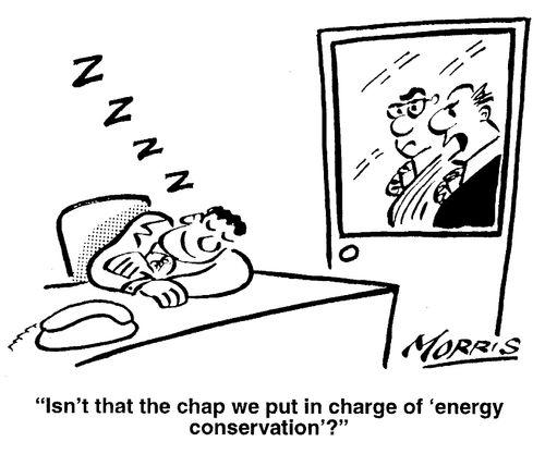 "Isn't that the chap we put in charge of the 'energy conservation'?"