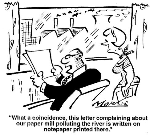 "What a coincidence, this letter complaining about our paper mill polluting the river is written on notepaper printed there...."
